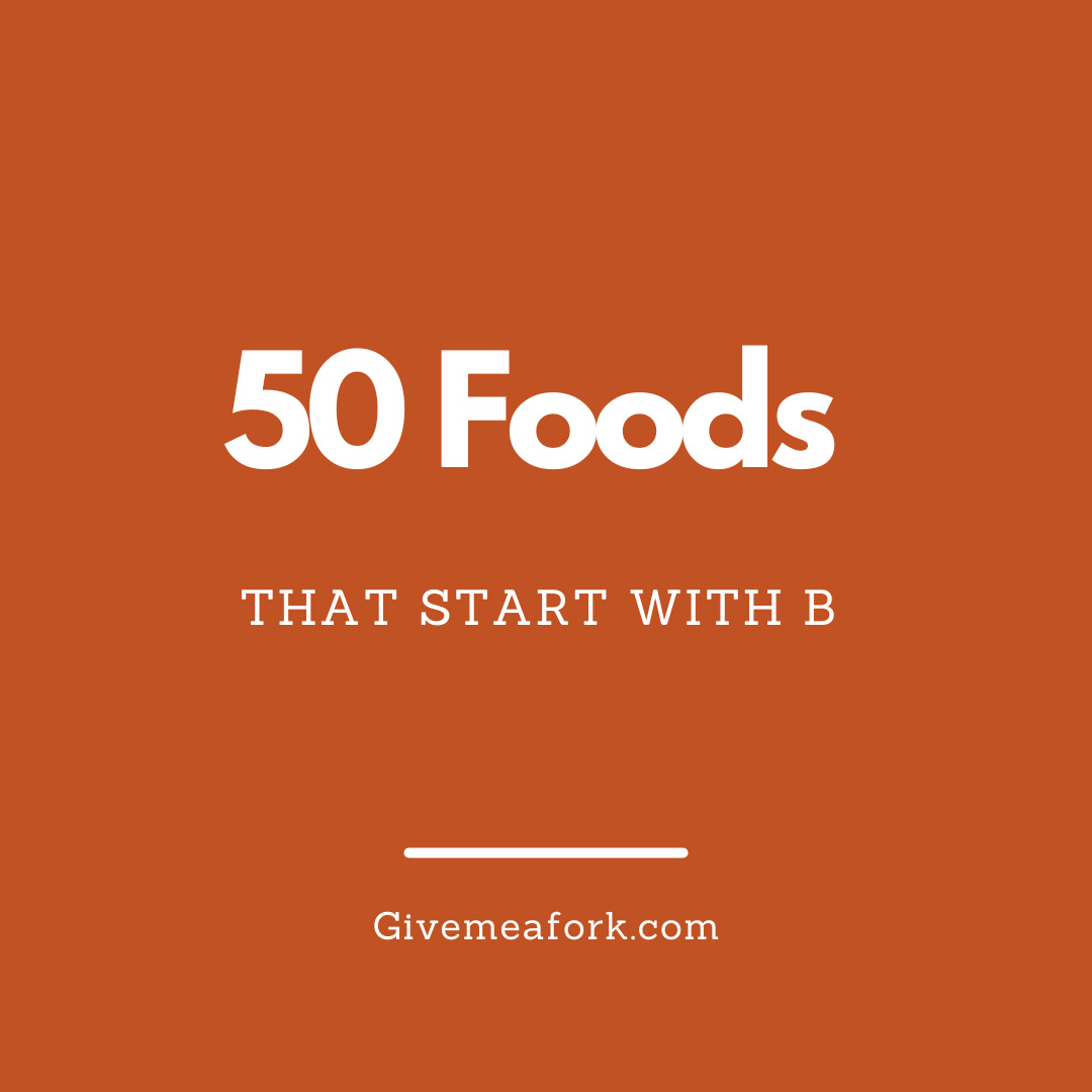 50 foods that start with the letter "B"